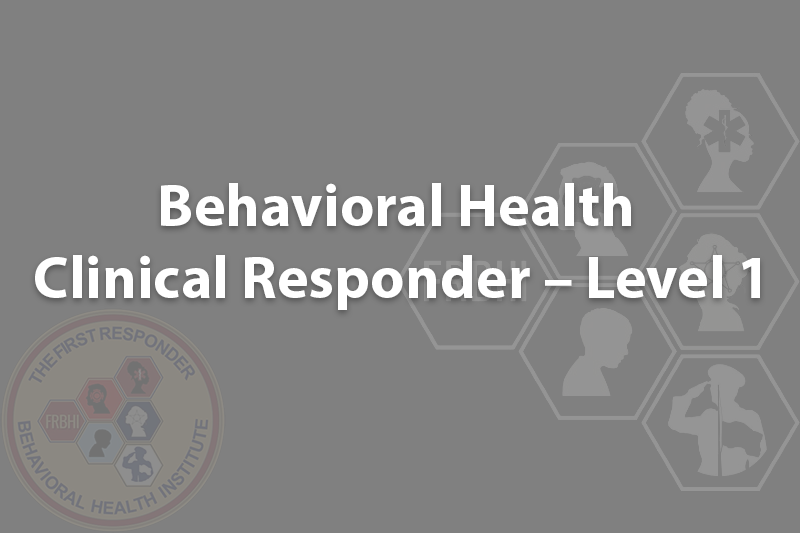 Behavioral Health Clinical Responder – Level 1