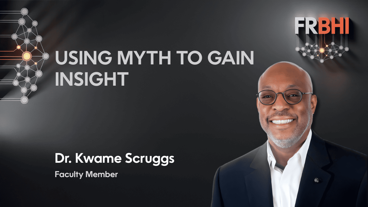 Dr. Kwame Scruggs - USING MYTH TO GAIN INSIGHT