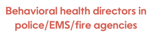 Behavioral health directors in police_EMS_fire agencies