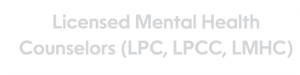 Licensed Mental Health Counselors (LPC, LPCC, LMHC)