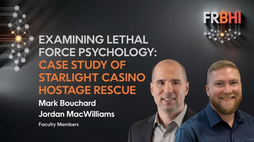 Mark Bouchard & Jordan MacWilliams - EXAMINING LETHAL FORCE PSYCHOLOGY CASE STUDY OF STARLIGHT CASINO HOSTAGE RESCUE